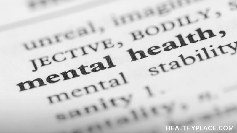 The definition of mental health is different than mental illness. Get the mental health definition and see how it applies to you, on HealthyPlace.com.