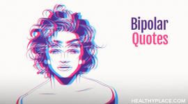 Look at these bipolar quotes on beautiful shareable images. Each bipolar quote provides insight and inspiration on different aspects of bipolar disorder.